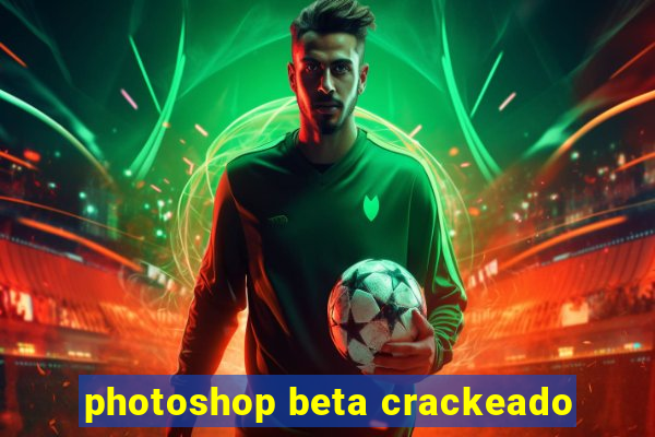 photoshop beta crackeado